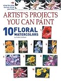 Artist's Projects You Can Paint: 10 Floral Watercolors (Artist's Projects You Can Paint)