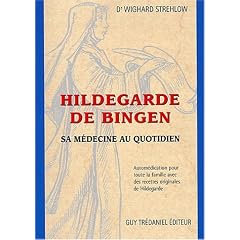Hildegarde de Bingen. Sa m�decine au quotidien, Autom�dication pour toute la famille avec des recettes originales de Hildegarde
