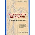 Hildegarde de Bingen. Sa m�decine au quotidien, Autom�dication pour toute la famille avec des recettes originales de Hildegarde