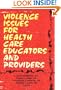 Violence Issues for Health Care Educators and Providers
