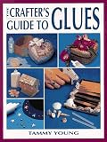The Crafter's Guide to Glues (Craft Kaleidoscope)