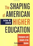 The Shaping of American Higher Education: Emergence and Growth of the Contemporary System (Jossey Bass Higher and Adult Education Series)