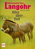 Ursula Licht - Liebenswertes Langohr. Alles über Esel.