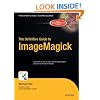 The Definitive Guide to ImageMagick (Definitive Guides)