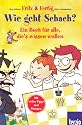 Fritz und Fertig: Wie geht Schach?: Ein Buch für alle, die's wissen wollen