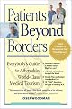 Patients Beyond Borders : Everybody's Guide to Affordable, World-class Medical Tourism / Josef Woodman