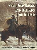 Civil War Songs and Ballads for Guitar Civil War Songs and Ballads for Guitar
