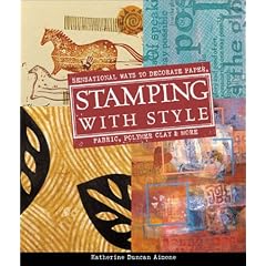 Stamping with Style: Sensational Ways to Decorate Paper, Fabric, Polymer Clay & More