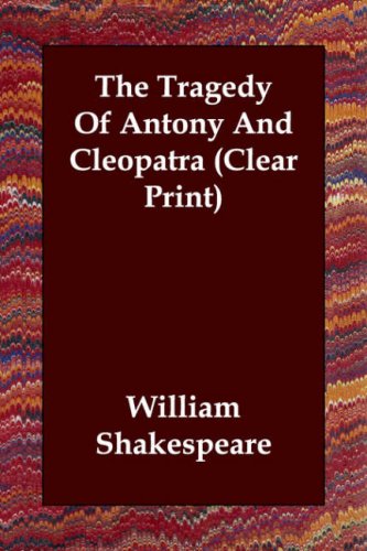 The Tragedy Of Antony And Cleopatra (Clear Print)