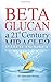 Beta Glucan: a 21st Century Miracle?