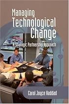 Managing Technological Change: A Strategic Partnership Approach Managing Technological Change: A Strategic Partnership Approach