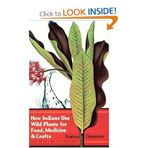 How Indians Use Wild Plants for Food, Medicine and Crafts by Frances Densmore