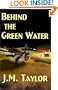 Behind the Green Water