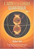 L\'ADN et le choix quantique : Tome 2