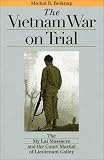 The Vietnam War on Trial: The My Lai Massacre and Court-Martial of Lieutenant Calley (Landmark Law Cases and American Society)