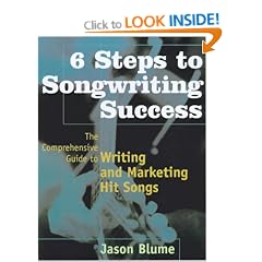 Six Steps to Songwriting Success: The Comprehensive Guide to Writing and Marketing Hit Songs