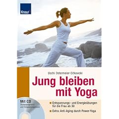 Jung bleiben mit Yoga: Entspannungs- und Energie�bungen f�r die Frau ab 30 - Extra: Poweryoga f�r den Zellaufbau