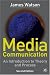 Media Communication: An Introduction to Theory and Process