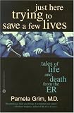 Just Here Trying to Save a Few Lives: Tales of Life and Death from the ER