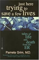 Just Here Trying to Save a Few Lives: Tales of Life and Death from the ER