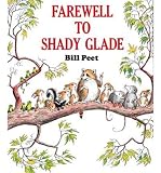 [(Farewell to Shady Glade )] [Author: Bill Peet] [Apr-1981]