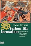 Sterben f&uuml;r Jerusalem - Ritter, M&ouml;nche, Muselmanen und der Erste Kreuzzug. - Dieter Breuers
