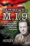 SATURDAY AT M.I.9: The Classic Account of the WW2 Allied Escape Organisation
