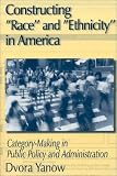 Constructing "Race" and "Ethnicity" in America: Category-Making in Public Policy and Administration