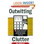 Outwitting Clutter: 101 Ingenious Space-Saving Tips and Ideas to Make Any House or Apartment More Livable