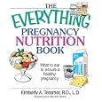 The Everything Pregnancy Nutrition Book: What To Eat To Ensure A Healthy Pregnancy... by Kimberly A. Tessmer