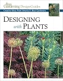 Designing With Plants: Creative Ideas from America s Best Gardeners (Fine Gardening Design Guides)