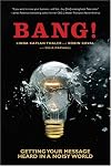 Bang! Getting Your Message Heard in A Noisy World