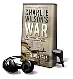 Charlie Wilson's War: The Extraordinary Story of the Largest Covert Operation in History [With Headphones]