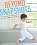 Beyond Snapshots: How to Take That Fancy DSLR Camera Off "Auto" and Photograph Your Life like a Pro