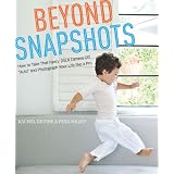 Beyond Snapshots: How to Take That Fancy DSLR Camera Off "Auto" and Photograph Your Life like a Pro