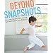 Beyond Snapshots: How to Take That Fancy DSLR Camera Off "Auto" and Photograph Your Life like a Pro