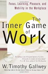 The Inner Game of Work: Focus, Learning, Pleasure, and Mobility in the Workplace