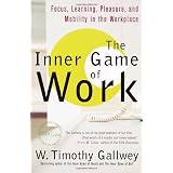 The Inner Game of Work: Focus, Learning, Pleasure, and Mobility in the Workplaceby W. Timothy Gallwey