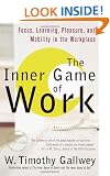 The Inner Game of Work: Focus, Learning, Pleasure, and Mobility in the Workplace