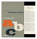 A REVIEWERS ABC : COLLECTED CRITICISM OF CONRAD AIKEN FROM 1916 TO THE PRESENT / INTRODUCED BY RUFUS A. BLANSHARD