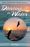 More details of book titled: Dancing on Water: Adventures with Dolphins, Whales and Interspecies Communication