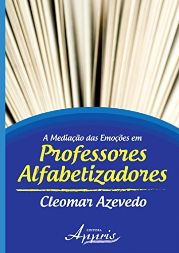 A Mediação das Emoções em Professores Alfabetizadores (Portuguese Edition)