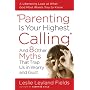 Parenting Is Your Highest Calling: And Eight Other Myths That Trap Us in Worry and Guilt