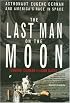 The Last Man on the Moon: Astronaut Eugene Cernan and America's Race in Space