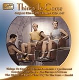 Things To Come: Original Film Music Themes 1936-1947