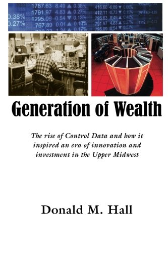 Generation of Wealth: The rise of Control Data and how it inspired an era of innovation and investment in the Upper Midwest