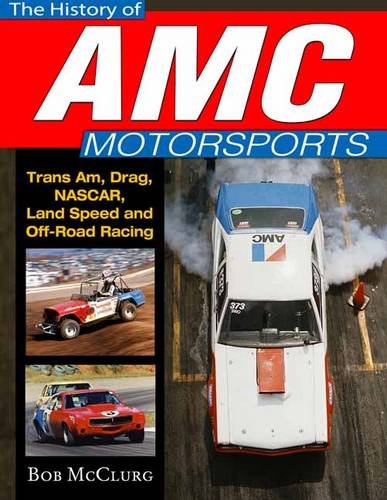 The History of AMC Motorsports: Trans-Am, Quarter-Mile, NASCAR, Bonneville and More The History of AMC Motorsports: Trans-Am, Quarter-Mile, NASCAR, Bonneville and More