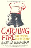 Catching fire : how cooking made us human