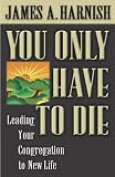 You Only Have to Die: Leading Your Congregation to New Life