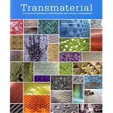 Transmaterial: A Catalog of Materials That Redefine our Physical Environment ~ Blaine Brownell